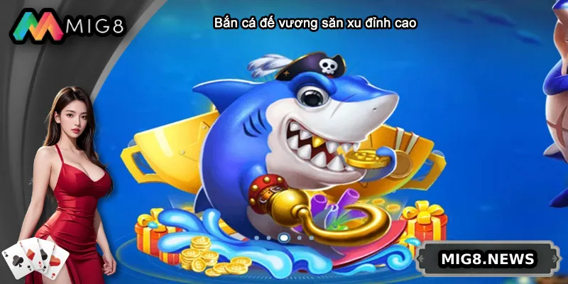 Bắn cá đế vương là phiên bản săn xu đỉnh cao