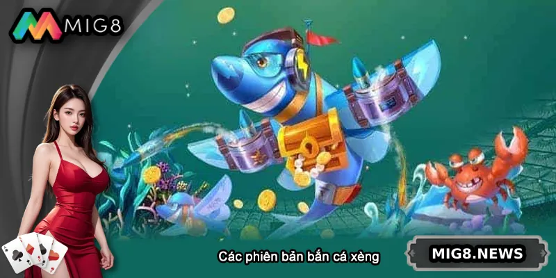 Các phiên bản bắn cá xèng hot nhất hiện nay