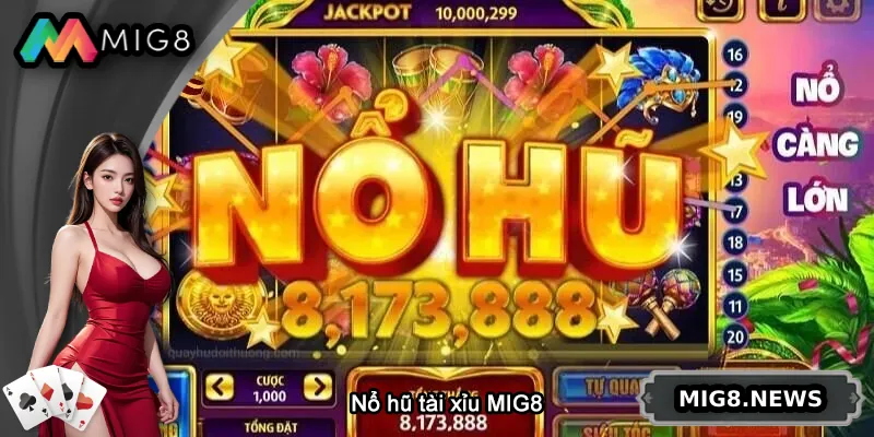 Nổ Hũ Tài Xỉu - Đánh Giá Chơi Tại MIG8 Có Dễ Thắng?