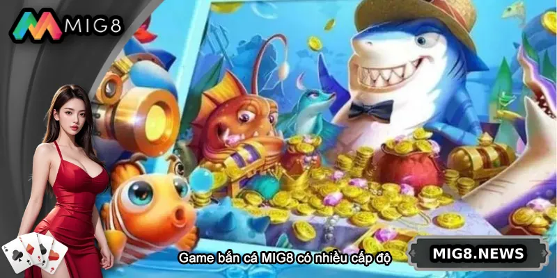 Game bắn cá MIG8 có nhiều cấp độ cho người chơi lựa chọn