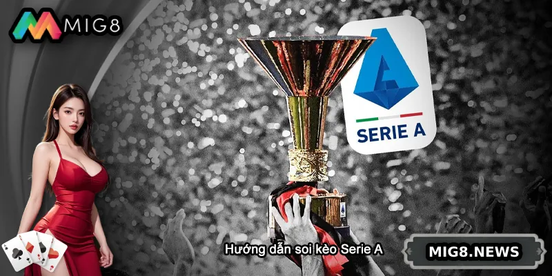 Hướng dẫn soi kèo Serie A tại MIG8