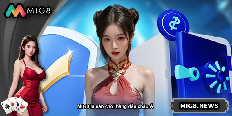 MIG8 là sân chơi uy tín hàng đầu châu Á