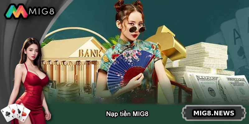 Nạp Tiền MIG8 - Hướng Dẫn Chi Tiết, An Toàn Và Nhanh Chóng