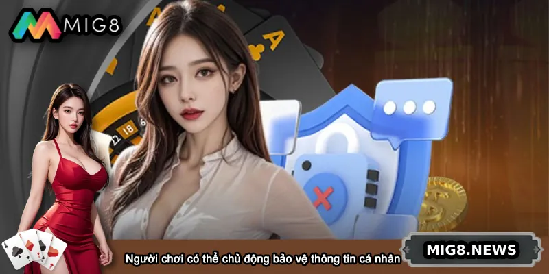 Người chơi có thể chủ động bảo vệ thông tin cá nhân