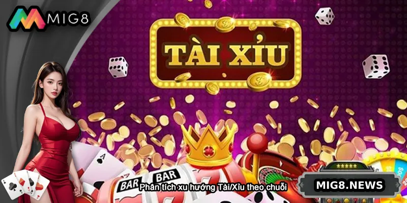 Phân tích xu hướng Tài/Xỉu theo chuỗi