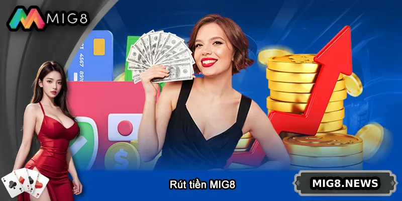 Rút Tiền MIG8 - Quy Trình Nhanh Gọn, An Toàn Và Uy Tín