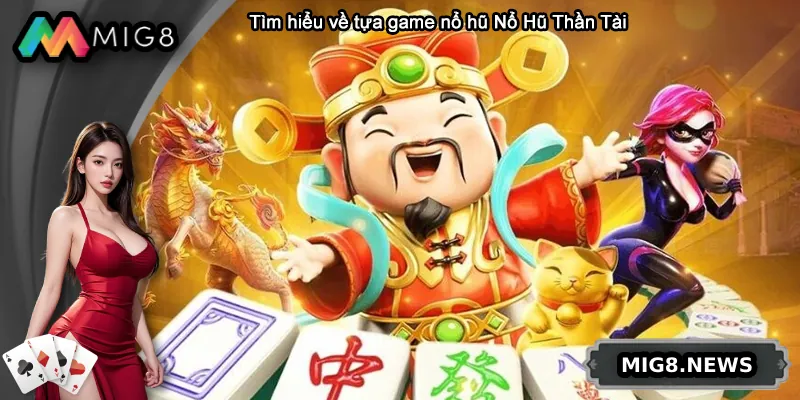 Tìm hiểu về tựa game nổ hũ Nổ Hũ Thần Tài