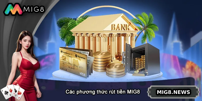 Tổng hợp các phương thức rút tiền MIG8