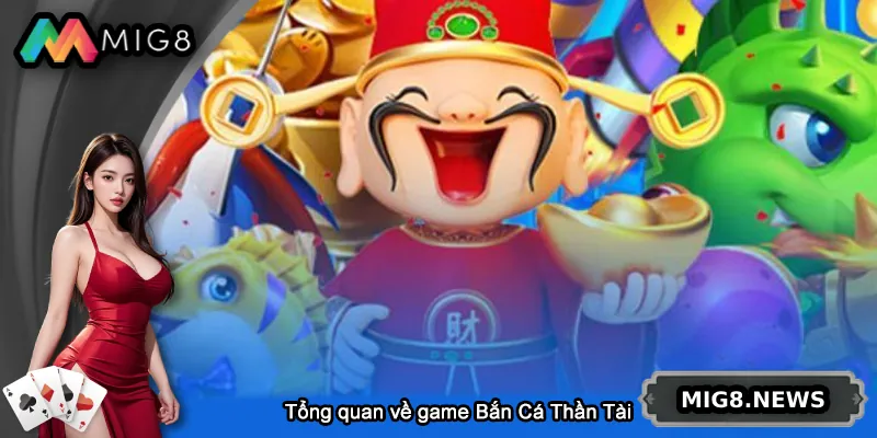 Tổng quan về game Bắn Cá Thần Tài