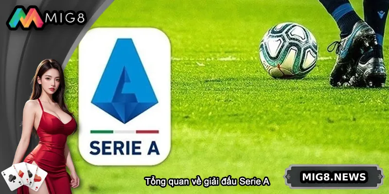 Tổng quan về giải đấu Serie A