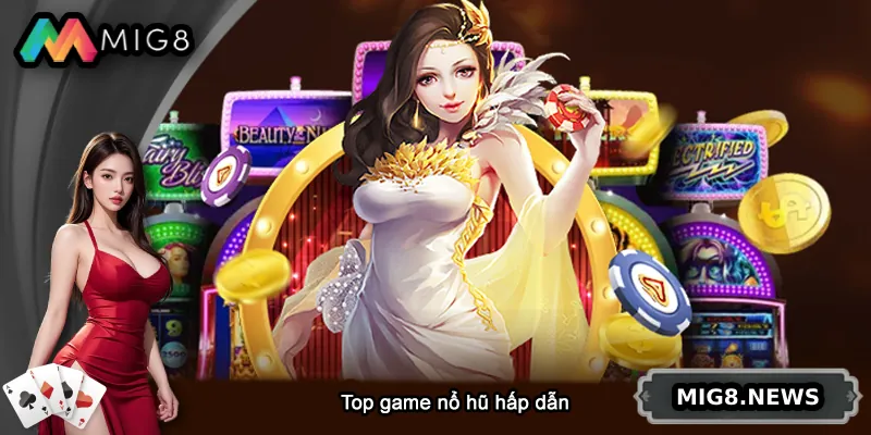 Top game nổ hũ đổi thưởng hấp dẫn nhất MIG8