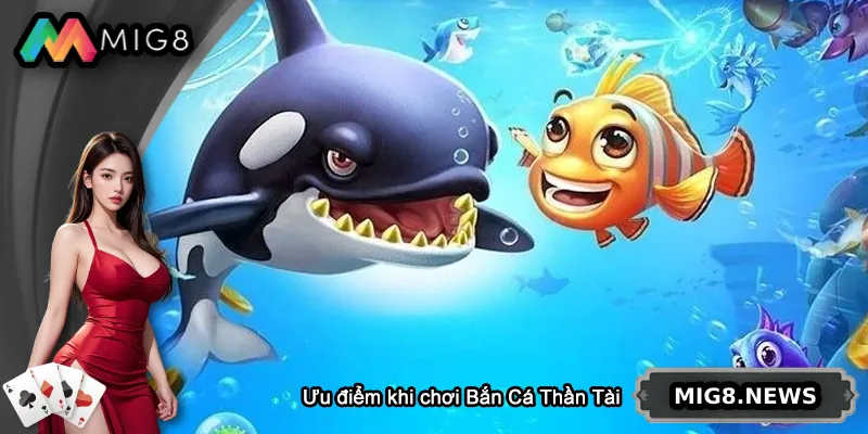 Ưu điểm khi chơi Bắn Cá Thần Tài tại MIG8