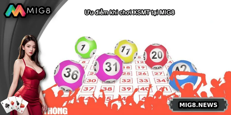 Ưu điểm khi chơi XSMT tại MIG8
