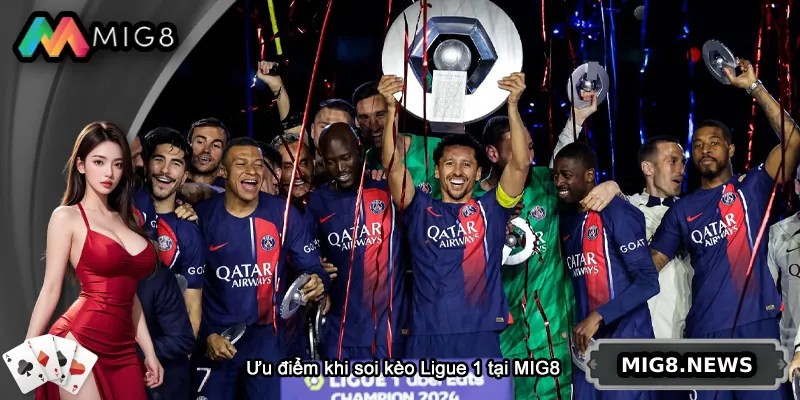 Ưu điểm khi soi kèo Ligue 1 tại MIG8