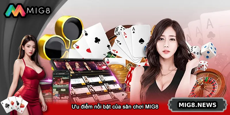 Ưu điểm nổi bật của sân chơi MIG8